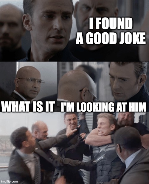 Captain america elevator | I FOUND A GOOD JOKE; WHAT IS IT; I'M LOOKING AT HIM | image tagged in captain america elevator | made w/ Imgflip meme maker