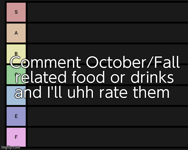 s-f tier | Comment October/Fall related food or drinks and I'll uhh rate them | made w/ Imgflip meme maker