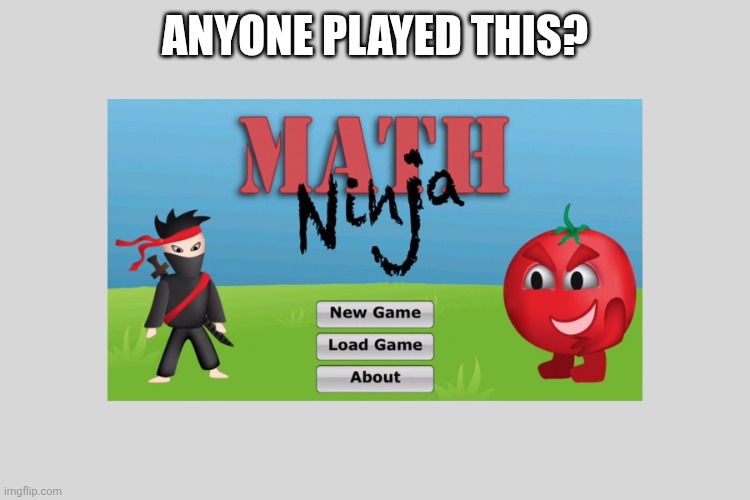 ANYONE PLAYED THIS? | made w/ Imgflip meme maker