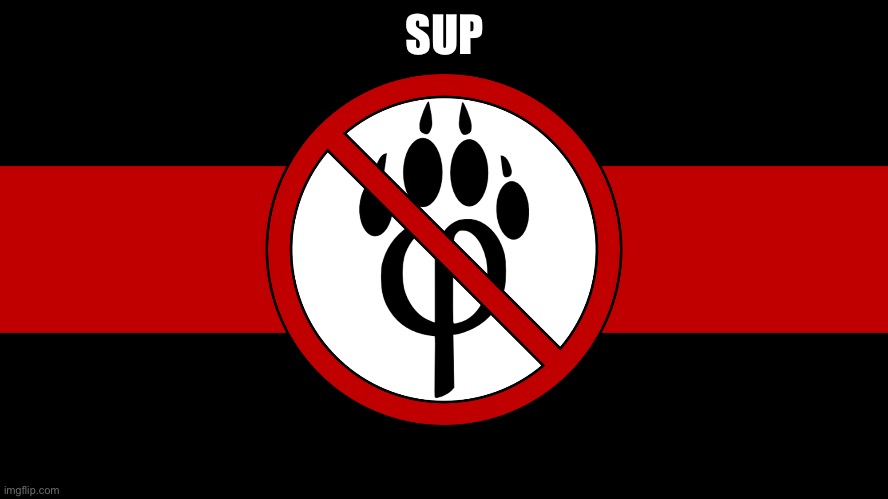 SUP | image tagged in anti furry flag | made w/ Imgflip meme maker