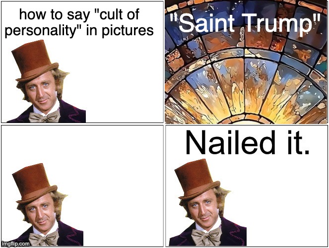 Nailed It Wonka | how to say "cult of personality" in pictures "Saint Trump" | image tagged in nailed it wonka | made w/ Imgflip meme maker