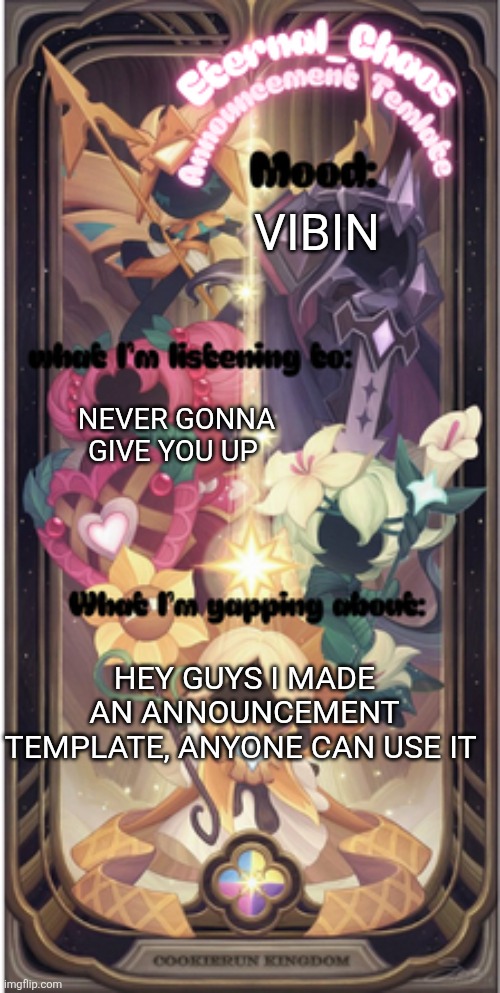You all can use it if you want | VIBIN; NEVER GONNA GIVE YOU UP; HEY GUYS I MADE AN ANNOUNCEMENT TEMPLATE, ANYONE CAN USE IT | image tagged in eternal_chaos announcement template | made w/ Imgflip meme maker