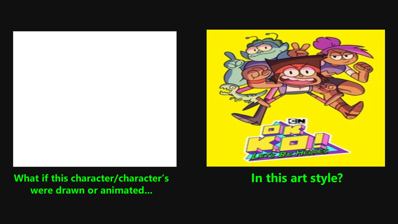 What if Character Drawn in OK K.O.! Style Blank Meme Template