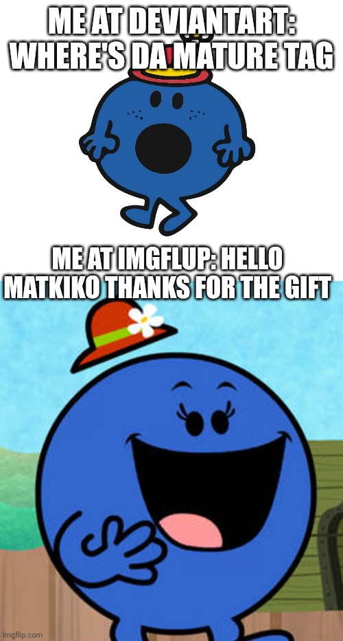 I have two sides | ME AT DEVIANTART: WHERE'S DA MATURE TAG; ME AT IMGFLUP: HELLO MATKIKO THANKS FOR THE GIFT | image tagged in little miss,deviantart,gift,mature,oh wow are you actually reading these tags | made w/ Imgflip meme maker