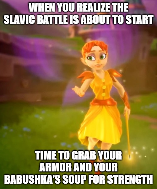 zoe | WHEN YOU REALIZE THE SLAVIC BATTLE IS ABOUT TO START; TIME TO GRAB YOUR ARMOR AND YOUR BABUSHKA’S SOUP FOR STRENGTH | image tagged in zoe,slavic battle,slavic lives matter | made w/ Imgflip meme maker