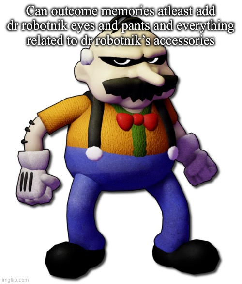 Homeowner (None Of Your Business) | Can outcome memories atleast add dr robotnik eyes and pants and everything related to dr robotnik’s accessories | image tagged in homeowner none of your business | made w/ Imgflip meme maker