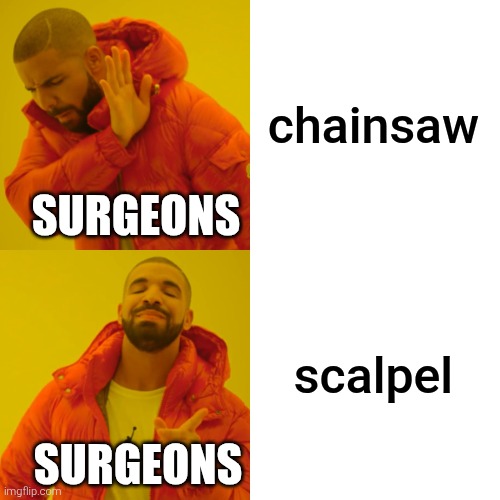 Drake Hotline Bling Meme | chainsaw scalpel SURGEONS SURGEONS | image tagged in memes,drake hotline bling | made w/ Imgflip meme maker