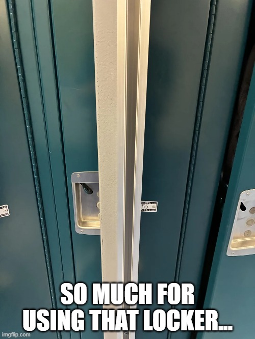 Blocked the Locker | SO MUCH FOR USING THAT LOCKER... | image tagged in you had one job | made w/ Imgflip meme maker
