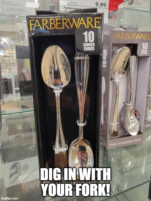 Forks | DIG IN WITH YOUR FORK! | image tagged in you had one job | made w/ Imgflip meme maker