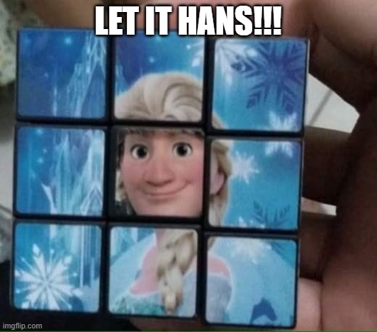 Hans | LET IT HANS!!! | image tagged in cartoons | made w/ Imgflip meme maker