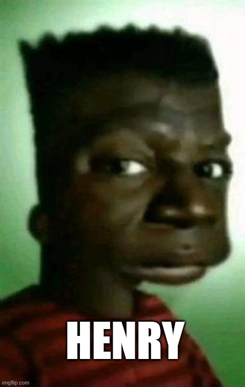 henry | HENRY | image tagged in henry stickmin | made w/ Imgflip meme maker