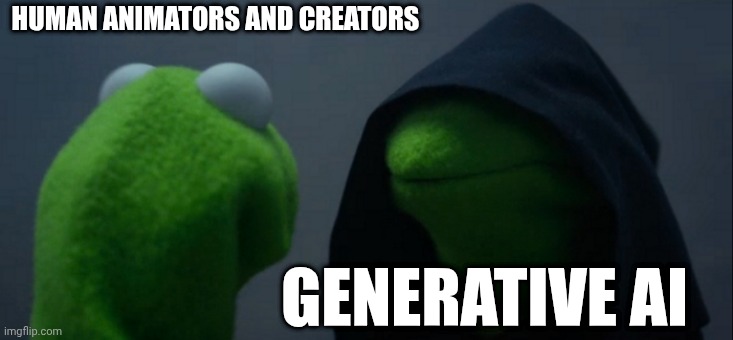 Please help the real people who make amazing work. This is what it can feel like. | HUMAN ANIMATORS AND CREATORS; GENERATIVE AI | image tagged in memes,evil kermit | made w/ Imgflip meme maker