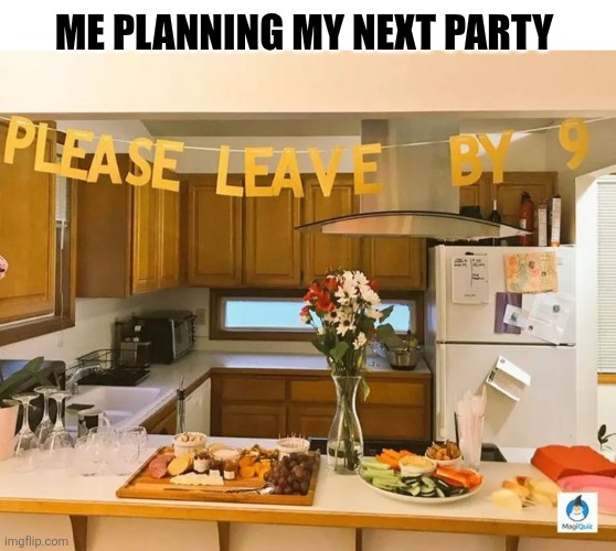 Me Planning My Next Party | ME PLANNING MY NEXT PARTY | image tagged in chrisjoines1 | made w/ Imgflip meme maker