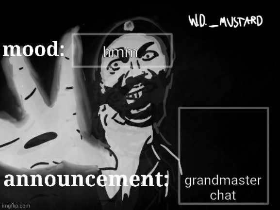 gm | hmm; grandmaster chat | image tagged in w d _mustard announcement temp | made w/ Imgflip meme maker