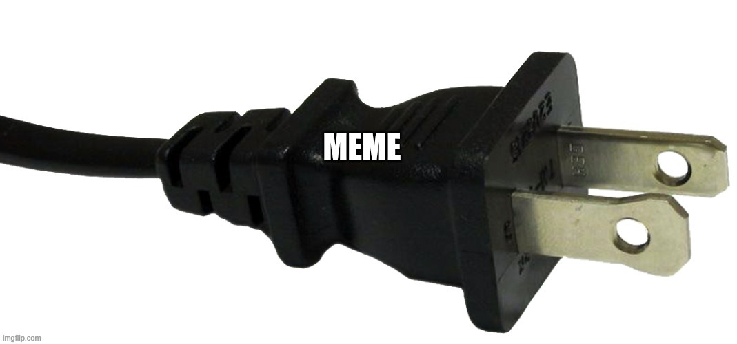 plug | MEME | image tagged in plug | made w/ Imgflip meme maker