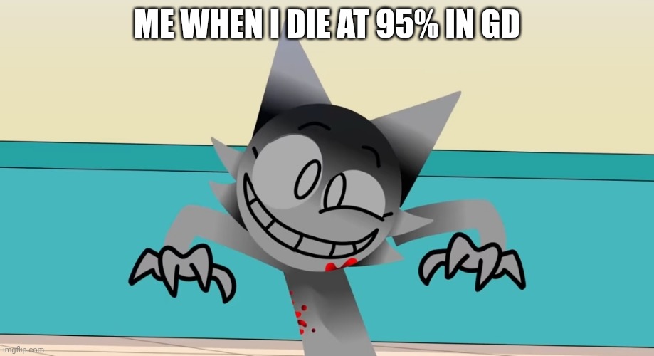 Stupid mis-click | ME WHEN I DIE AT 95% IN GD | image tagged in i'm going insane | made w/ Imgflip meme maker