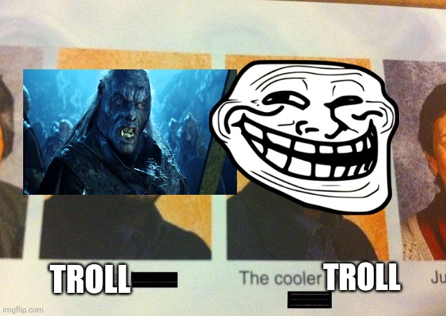 . | TROLL; TROLL | image tagged in the cooler daniel | made w/ Imgflip meme maker
