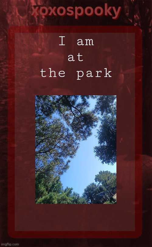 Meow | I am at the park | image tagged in xoxospooky halloween temp | made w/ Imgflip meme maker