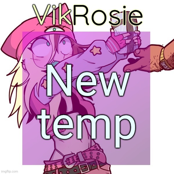 Rose's ISSBROKIE temp | New temp | image tagged in rose's issbrokie temp | made w/ Imgflip meme maker