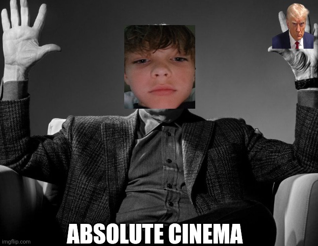 Absolute Cinema | ABSOLUTE CINEMA | image tagged in absolute cinema | made w/ Imgflip meme maker