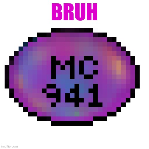bruh bruh bruh bruh bruh bruh | BRUH | image tagged in mc941 fixed | made w/ Imgflip meme maker