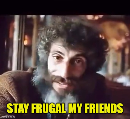 STAY FRUGAL MY FRIENDS | made w/ Imgflip meme maker