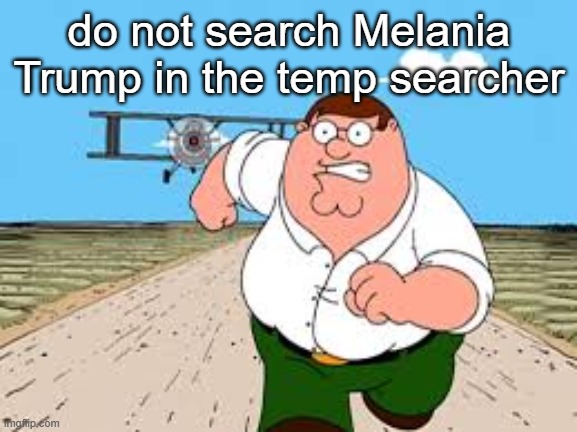 do NOT search up "..." BIGGEST MISTAKE OF MY LIFE | do not search Melania Trump in the temp searcher | image tagged in do not search up biggest mistake of my life | made w/ Imgflip meme maker