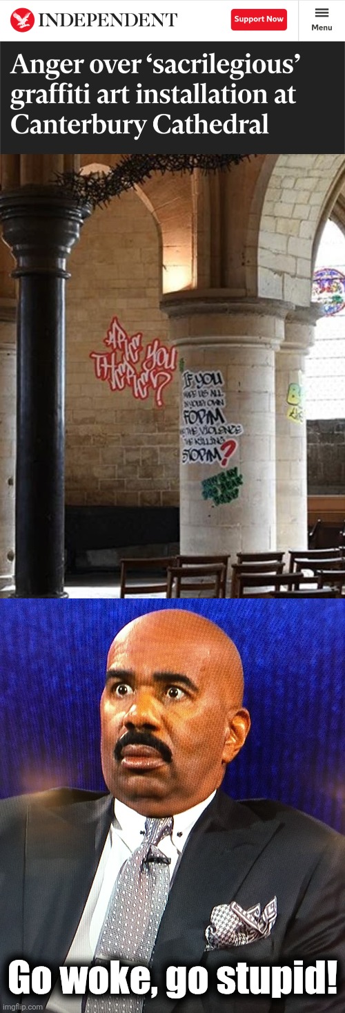 Go woke, go stupid! | image tagged in steve harvey wtf face,memes,go woke go stupid,canterbury cathedral,graffiti | made w/ Imgflip meme maker