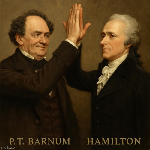 pt Barnum high fiving hamilton | image tagged in pt barnum high fiving hamilton,ai template | made w/ Imgflip meme maker