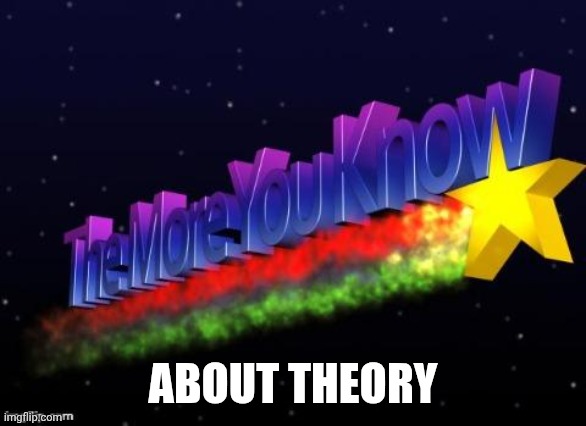 The More You Know About Theory | ABOUT THEORY | image tagged in the more you know | made w/ Imgflip meme maker