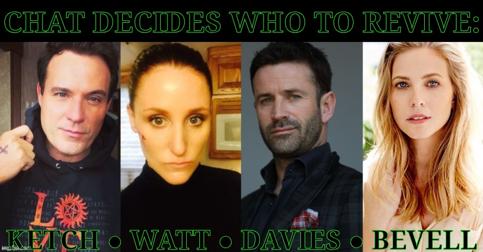 Chat Decides Who Gets Revived | CHAT DECIDES WHO TO REVIVE:; KETCH ● WATT ● DAVIES ● BEVELL | image tagged in bmol main quadro,bored,lets go,chat decides,who gets revived,gonna regret this one later | made w/ Imgflip meme maker
