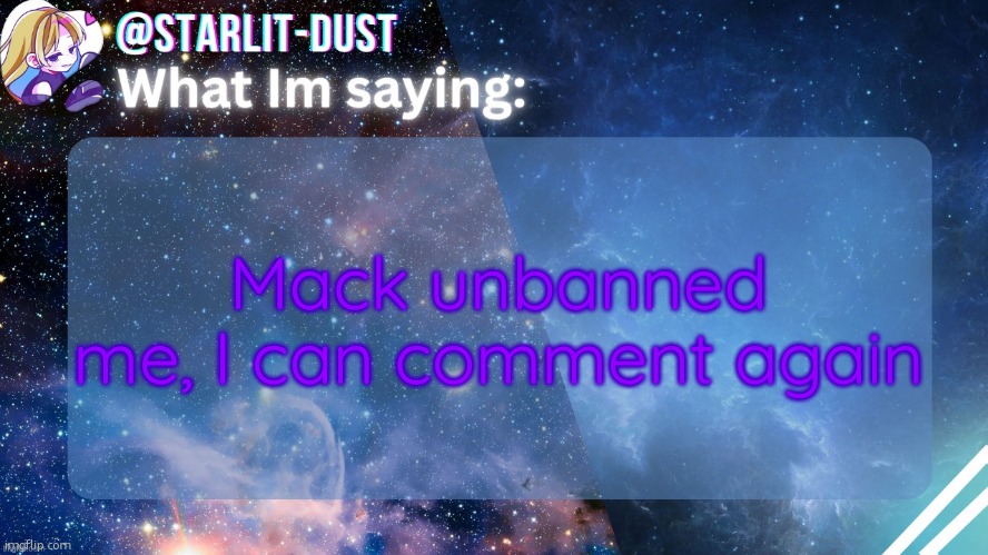 Stardust's template by GraceOMG | Mack unbanned me, I can comment again | image tagged in stardust's template by graceomg | made w/ Imgflip meme maker
