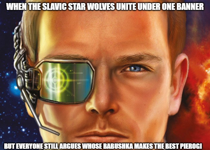 Slavic Star Wolves 3: Civil War | WHEN THE SLAVIC STAR WOLVES UNITE UNDER ONE BANNER; BUT EVERYONE STILL ARGUES WHOSE BABUSHKA MAKES THE BEST PIEROGI | image tagged in slavic star wolves 3 civil war,slavic star wolves | made w/ Imgflip meme maker