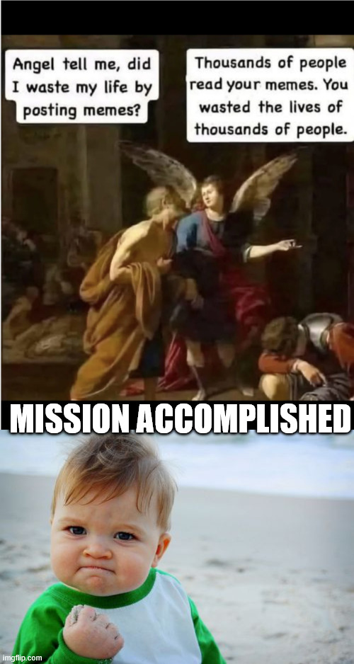 Mission accomplished | MISSION ACCOMPLISHED | image tagged in memes,success kid original,mission accomplished | made w/ Imgflip meme maker