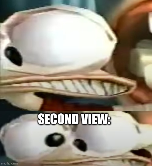 SECOND VIEW: | made w/ Imgflip meme maker