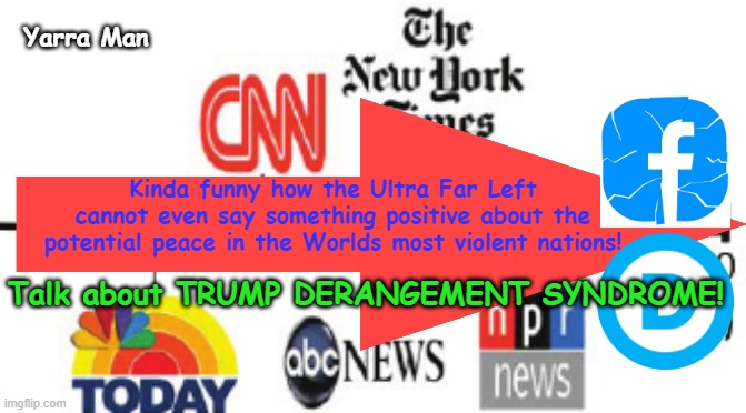 Funny how the Ultra Far Left cannot say anything good about the Terrorists giving back the hostages! | Yarra Man; Kinda funny how the Ultra Far Left cannot even say something positive about the potential peace in the Worlds most violent nations! Talk about TRUMP DERANGEMENT SYNDROME! | image tagged in cnn msnbc,npr nbc,antifa,democrats lasbor labour,hamas gaza muslims,israel trump derangement syndrome | made w/ Imgflip meme maker