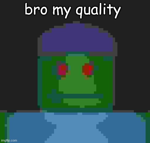 I'ma get yo fresh meat. | bro my quality | image tagged in i'ma get yo fresh meat | made w/ Imgflip meme maker
