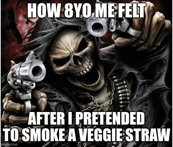 this was one of the cool things to do with snacks | HOW 8YO ME FELT; AFTER I PRETENDED TO SMOKE A VEGGIE STRAW | image tagged in badass skeleton | made w/ Imgflip meme maker