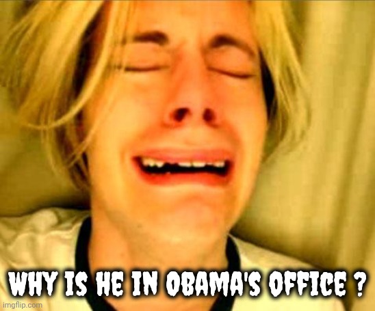 Leave Britney Alone | Why is he in Obama's office ? | image tagged in leave britney alone | made w/ Imgflip meme maker