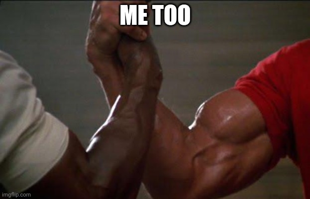 predator handshake | ME TOO | image tagged in predator handshake | made w/ Imgflip meme maker