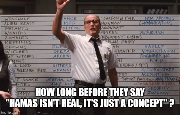 Cabin the the woods | HOW LONG BEFORE THEY SAY
"HAMAS ISN'T REAL, IT'S JUST A CONCEPT" ? | image tagged in cabin the the woods,funny memes | made w/ Imgflip meme maker