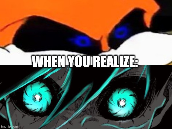 You can never unsee it | WHEN YOU REALIZE: | image tagged in sonic,needlemouse,creepypasta,blue lock,anime,sonic exe | made w/ Imgflip meme maker