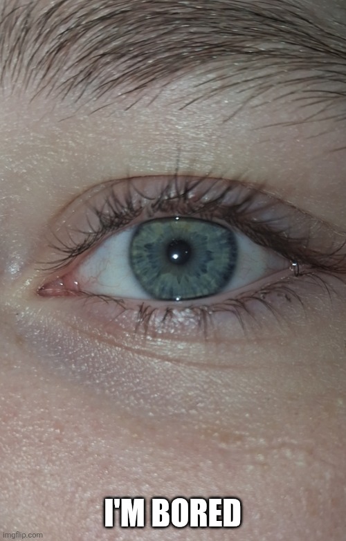 I'M BORED | made w/ Imgflip meme maker