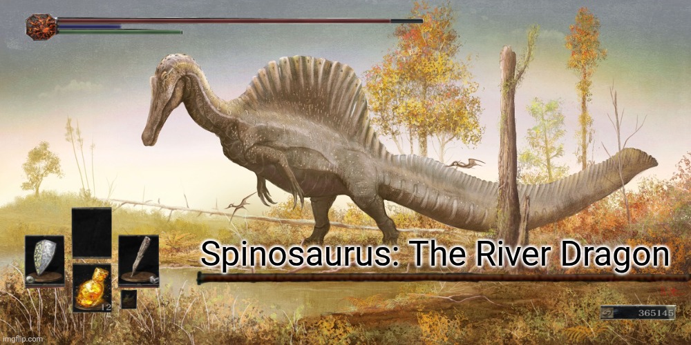 Spinosaurus, The River Dragon | Spinosaurus: The River Dragon | image tagged in memes,dark souls,dinosaurs,funny,lol,humor | made w/ Imgflip meme maker
