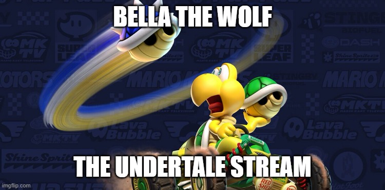 Targeted Koopa | BELLA THE WOLF THE UNDERTALE STREAM | image tagged in targeted koopa | made w/ Imgflip meme maker
