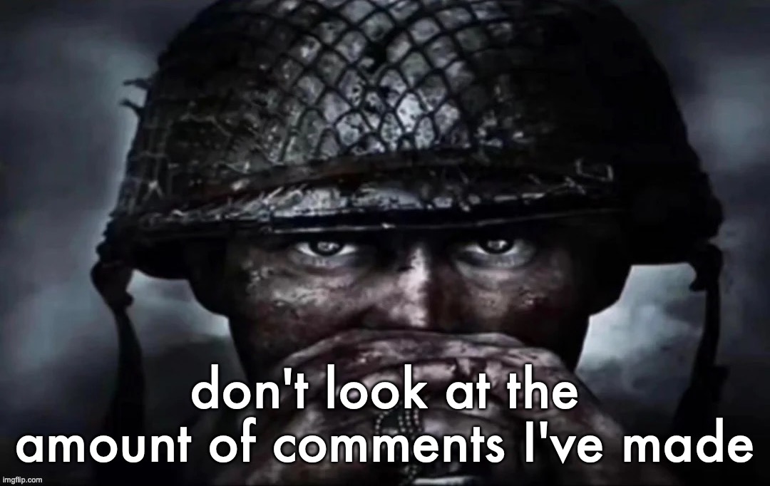 Thousand Yard Stare secondary image | don't look at the amount of comments I've made | image tagged in thousand yard stare secondary image | made w/ Imgflip meme maker