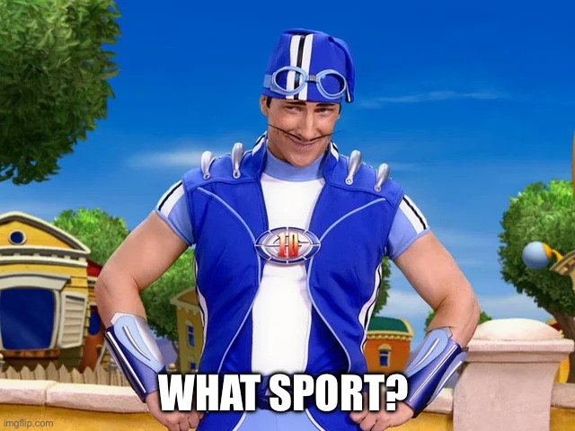 sporticus | WHAT SPORT? | image tagged in sporticus | made w/ Imgflip meme maker