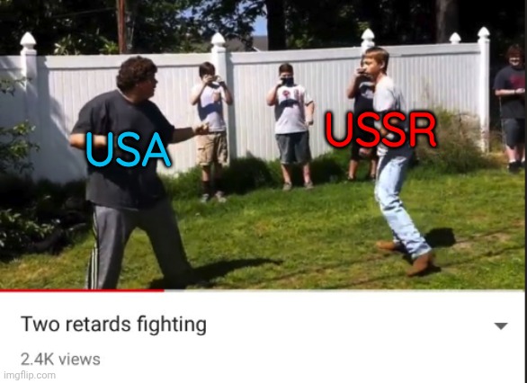The Cold War was so silly, wdym the British were making chicken nuclear landmines | USSR; USA | image tagged in two retards fighting | made w/ Imgflip meme maker