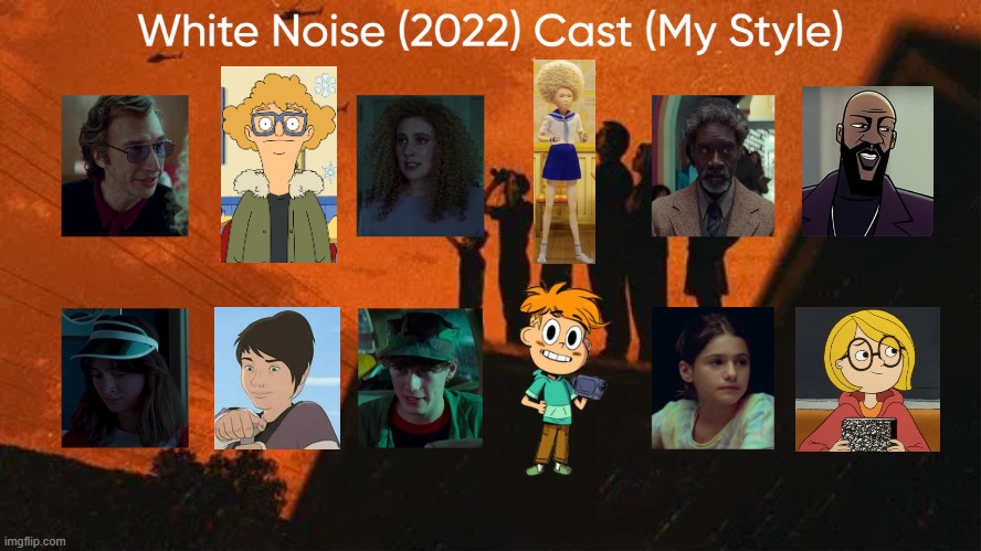 White Noise (2022) Cast (My Style) | image tagged in white noise 2022 cast my style,meme,memes,spoof cast,white noise 2022,characters | made w/ Imgflip meme maker