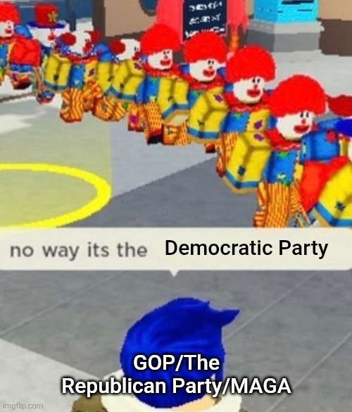 Good luck for this Saturday's protest because the American people stand for freedom. And where are the "Epstein files"?? | Democratic Party; GOP/The Republican Party/MAGA | image tagged in roblox no way it's the insert something you hate,democratic party,republican party,clown,clowns,no way | made w/ Imgflip meme maker